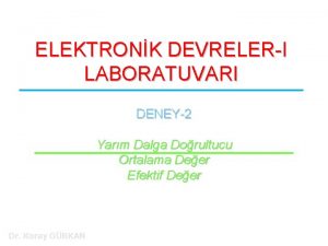 ELEKTRONK DEVRELERI LABORATUVARI DENEY2 Yarm Dalga Dorultucu Ortalama