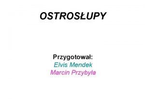 OSTROSUPY Przygotowa Elvis Mendek Marcin Przybya Definicja Ostrosupem