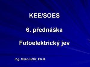 KEESOES 6 pednka Fotoelektrick jev Ing Milan Blk