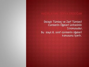 HAZIRLAYAN DERYA ERDOAN Dolayl Tmle ve Zarf Tmleci