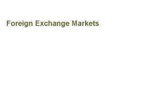 Foreign Exchange Markets The ForeignExchange Market and Exchange