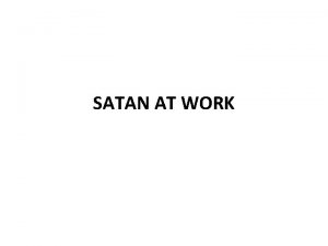 SATAN AT WORK SATAN AT WORK Satan is