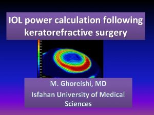 IOL power calculation following keratorefractive surgery M Ghoreishi