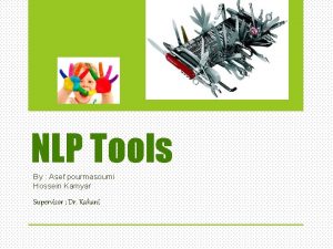 NLP Tools By Asef pourmasoumi Hossein Kamyar Supervisor