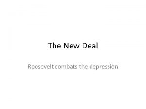 The New Deal Roosevelt combats the depression Franklin