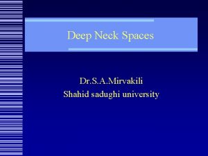 Deep Neck Spaces Dr S A Mirvakili Shahid