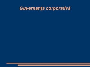 Guvernana corporativ Definiii Guvernana corporativ reprezint modalitile prin