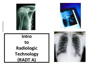 Intro to Radiologic Technology RADT A RTEC A