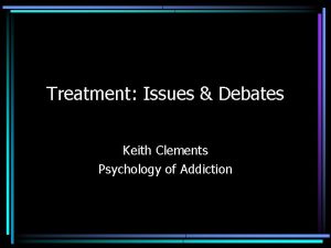 Treatment Issues Debates Keith Clements Psychology of Addiction