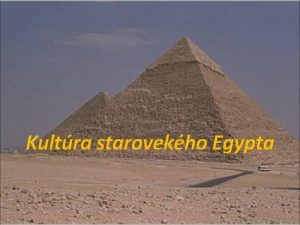 Kultra starovekho Egypta Upozornenie v prezentcii sa pohybuje