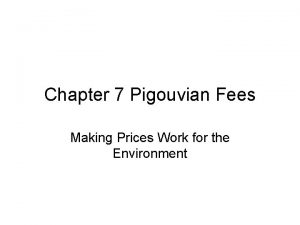 Chapter 7 Pigouvian Fees Making Prices Work for