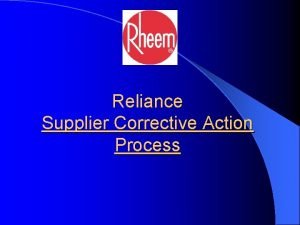 Reliance Supplier Corrective Action Process 1 Reliance Corrective