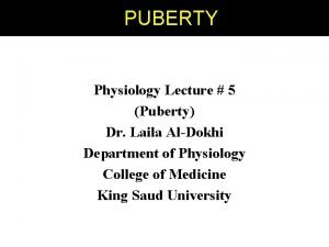 PPUBERTY Physiology Lecture 5 Puberty Dr Laila AlDokhi