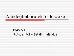 A hideghbor els idszaka 1945 53 Potsdamtl Sztlin