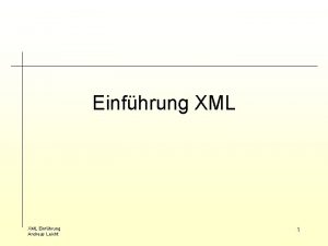 Einfhrung XML Einfhrung Andreas Leicht 1 Gliederung Geschichte