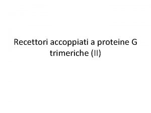 Recettori accoppiati a proteine G trimeriche II Le