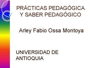 PRCTICAS PEDAGGICA Y SABER PEDAGGICO Arley Fabio Ossa