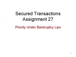 Secured Transactions Assignment 27 Priority Under Bankruptcy Law