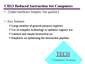 CH 13 Reduced Instruction Set Computers Make hardware