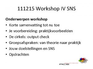 111215 Workshop IV SNS Onderwerpen workshop Korte samenvatting