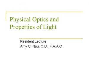 Physical Optics and Properties of Light Resident Lecture