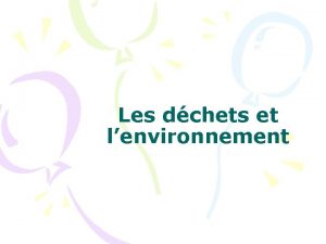 Les dchets et lenvironnement BONJOUR JE MAPPELLE ECOCITOYEN