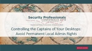 Controlling the Captains of Your Desktops Avoid Permanent