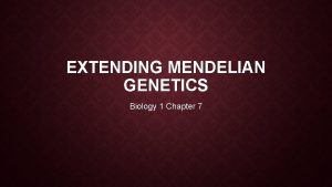 Chapter 7 extending mendelian genetics