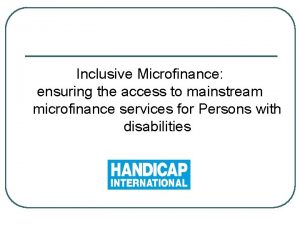 Inclusive Microfinance ensuring the access to mainstream microfinance
