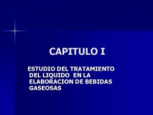 CAPITULO I ESTUDIO DEL TRATAMIENTO DEL LIQUIDO EN