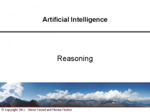Artificial Intelligence Reasoning Copyright 2011 Dieter Fensel and