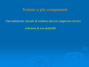 Sistemi a pi componenti Due restrizioni miscele di