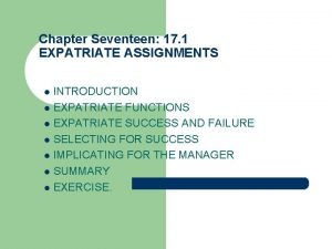 Chapter Seventeen 17 1 EXPATRIATE ASSIGNMENTS INTRODUCTION l