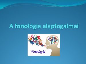A fonolgia alapfogalmai Fonetika s fonolgia Fonetika a