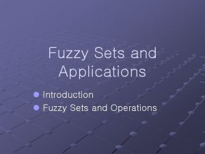 Fuzzy Sets and Applications l Introduction l Fuzzy