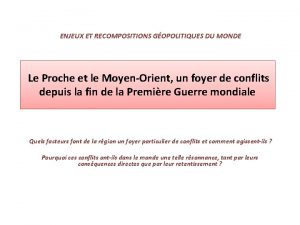 ENJEUX ET RECOMPOSITIONS GOPOLITIQUES DU MONDE Le Proche