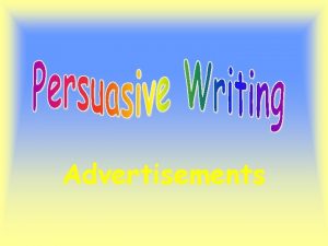 Advertisements Advertisements are a special type of persuasive