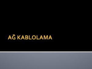 A KABLOLAMA KABLOLAR Kablo elektriksel bir devredir Kablo