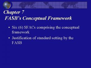Chapter 7 FASBs Conceptual Framework Six 6 SFACs