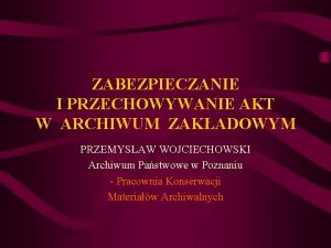 ZABEZPIECZANIE I PRZECHOWYWANIE AKT W ARCHIWUM ZAKADOWYM PRZEMYSAW