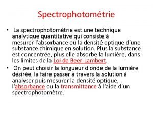 Spectrophotomtrie La spectrophotomtrie est une technique analytique quantitative