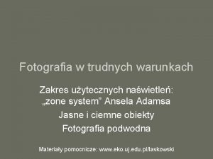 Fotografia w trudnych warunkach Zakres uytecznych nawietle zone