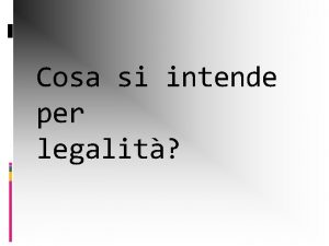 Cosa si intende per legalit Cosa dice la