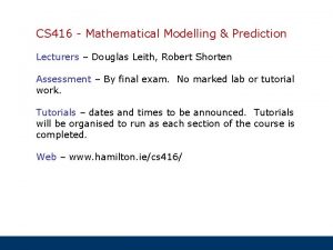 CS 416 Mathematical Modelling Prediction Lecturers Douglas Leith