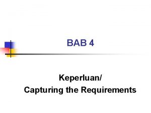 BAB 4 Keperluan Capturing the Requirements Bagaimana keperluan