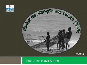 052014 Prof Aline Blaya Martins Redes de Ateno
