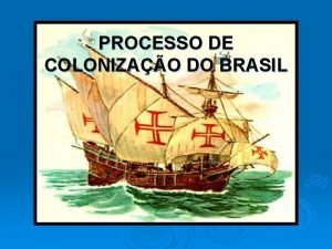 PROCESSO DE COLONIZAO DO BRASIL Brasil at 1530