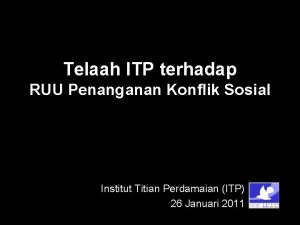 Telaah ITP terhadap RUU Penanganan Konflik Sosial Institut