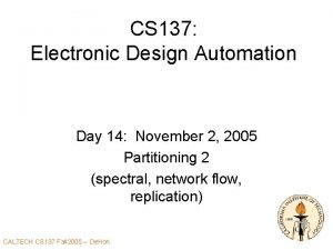 CS 137 Electronic Design Automation Day 14 November