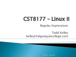 CST 8177 Linux II Regular Expressions Todd Kelley